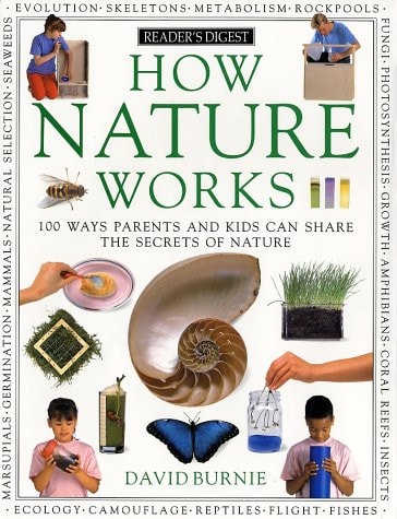 How Nature Works: 100 Ways Parents & Kids Can Share the Secrets of Nature