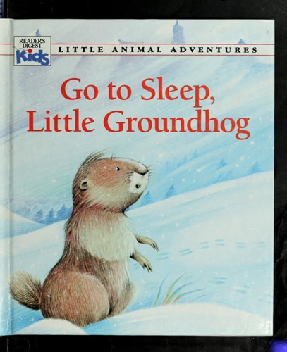 Go to Sleep, Little Groundhog (Little Animal Adventures)