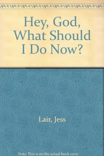 Hey, God, What Should I Do Now?