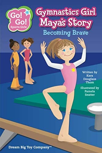 Gymnastics Girl Maya's Story: Becoming Brave (Go! Go! Sports Girls (6 Book Series))