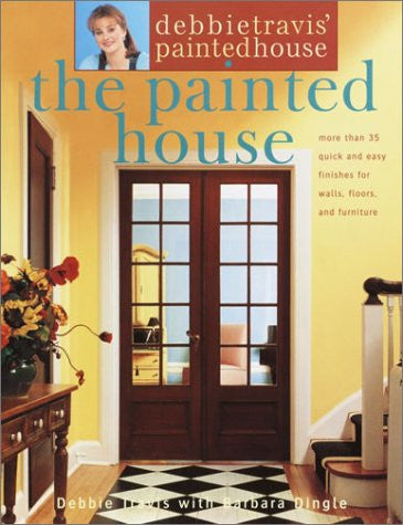 Debbie Travis' Painted House: More than 35 Quick and Easy Finishes for Walls, Floors, and Furniture