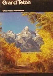 Grand Teton: A Guide to Grand Teton National Park (Handbook Ser. : No. 122)