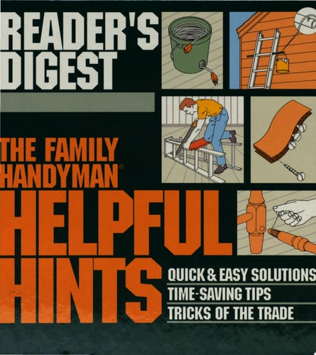 The Family Handyman: Helpful Hints : Quick & Easy Solutions / Time-Saving Tips / Tricks of the Trade (Family Handyman)