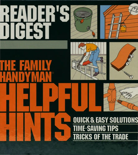 The Family Handyman: Helpful Hints : Quick & Easy Solutions / Time-Saving Tips / Tricks of the Trade (Family Handyman)