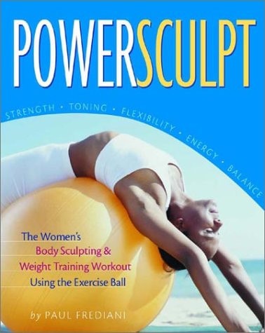 Powersculpt: The Women's Body Sculpting & Weight Training Workout Using the Exercise Ball