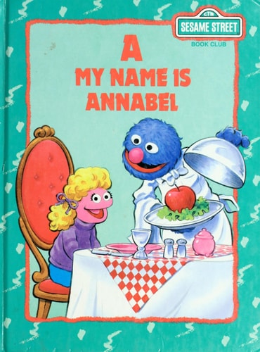 A, My Name is Annabel A Sesame Street Alphabet Book