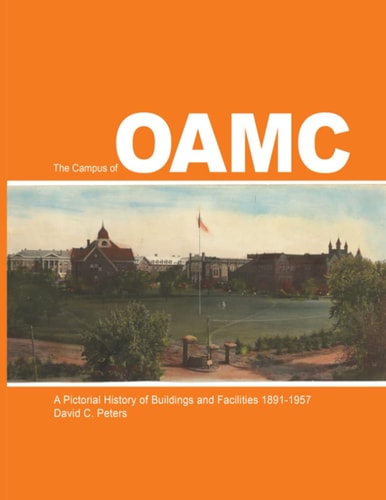 The Campus of OAMC: A Pictorial History of Buildings and Facilities 1891-1957