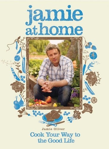 Jamie at Home Cook Your Way to the Good Life