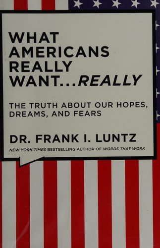 What Americans Really Want...Really: The Truth About Our Hopes, Dreams, and Fears