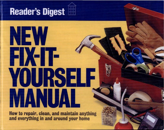 New Fix-It-Yourself Manual: How to Repair, Clean, and Maintain Anything and Everything In and Around Your Home