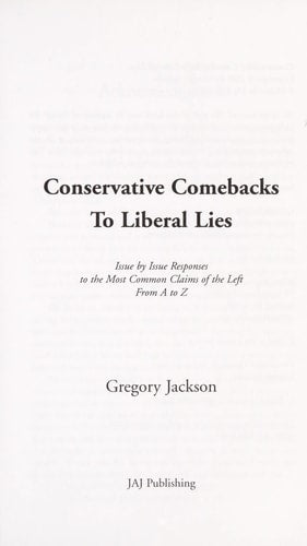 Conservative Comebacks to Liberal Lies: Issue by Issue Responses to the Most Common Claims of the Left from A to Z
