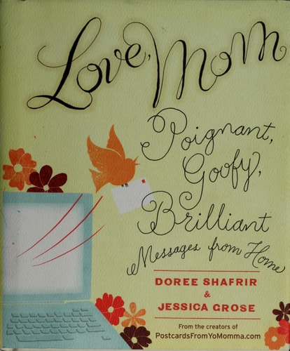 Love, Mom: Poignant, Goofy, Brilliant Messages from Home