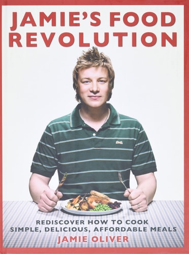 Jamie's Food Revolution: Rediscover How to Cook Simple, Delicious, Affordable Meals