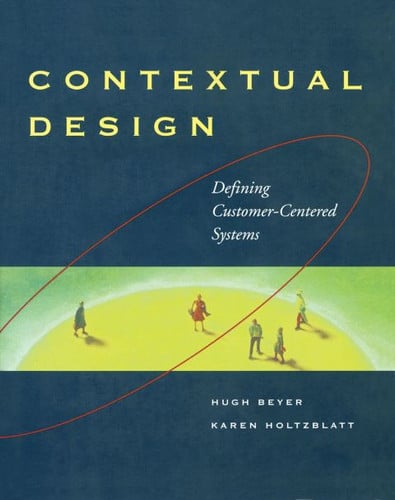 Contextual Design: Defining Customer-Centered Systems (Interactive Technologies)