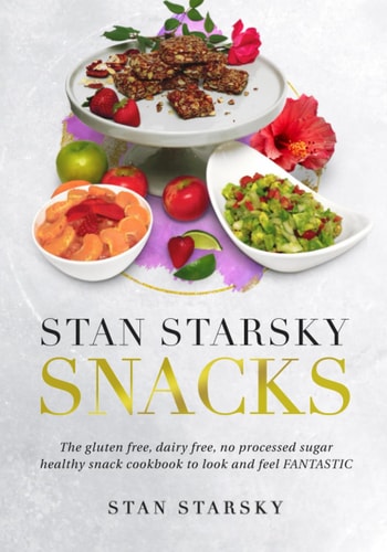 Stan Starsky Snacks: The gluten free, dairy free, no processed sugar healthy snacks cookbook to look and feel fantastic