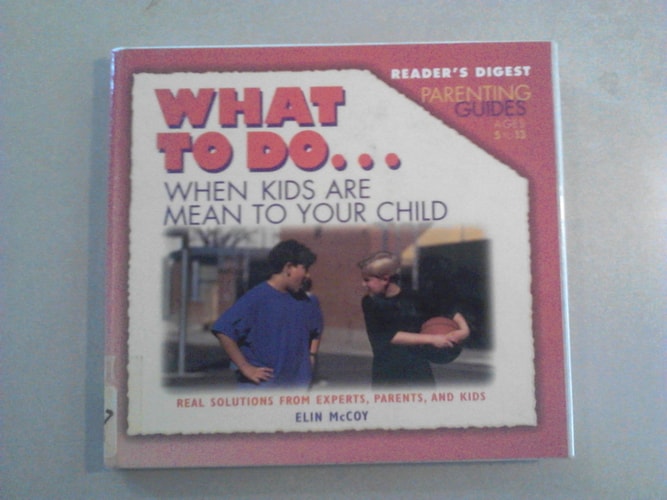 Reader's digest parenting guide: what to do when kids are mean to your c (What to Do Parenting Guides)