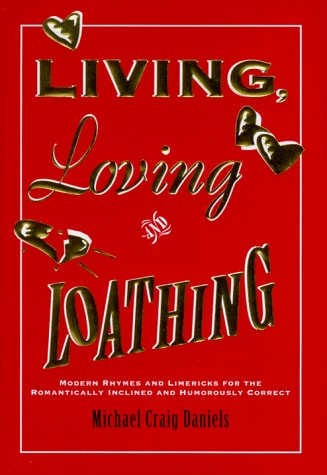Living, Loving, and Loathing: Modern Rhymes and Limericks for the Romantically Inclined and Humorously Correct