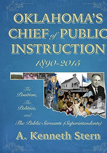 Oklahoma's Chief of Public Instruction 1890-2015: The Position, The Politics, and The Public Servants (Superintendents)