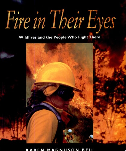 Fire in Their Eyes: Wildfires and the People Who Fight Them