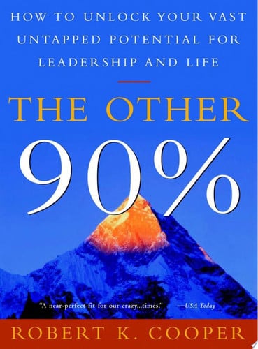 The Other 90%: How to Unlock Your Vast Untapped Potential for Leadership and Life