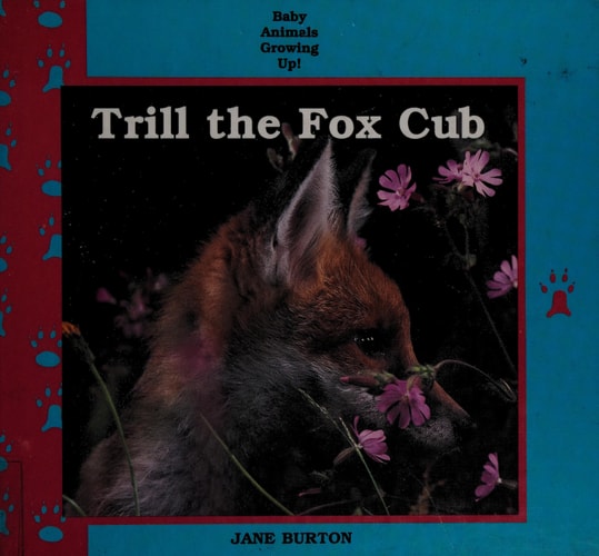 Trill the Fox Cub (Baby Animals Growing Up)
