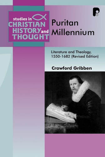 The Puritan Millennium: Literature and Theology, 1550-1682 (Studies in Christian History and Thought)