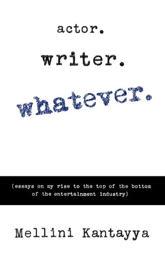 Actor. Writer. Whatever.: (essays on my rise to the top of the bottom of the entertainment industry)