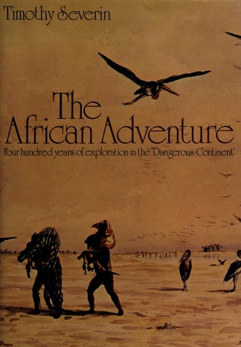 The African adventure;: Four hundred years of exploration in the dangerous continent
