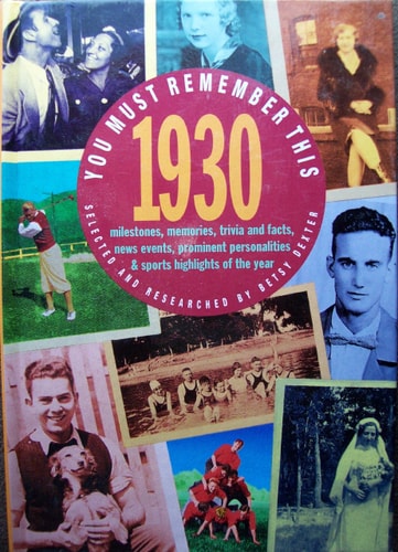 You Must Remember This 1930: Milestones, Memories, Trivia and Facts, News Events, Prominent Personalities and Sports Highlights of the Year