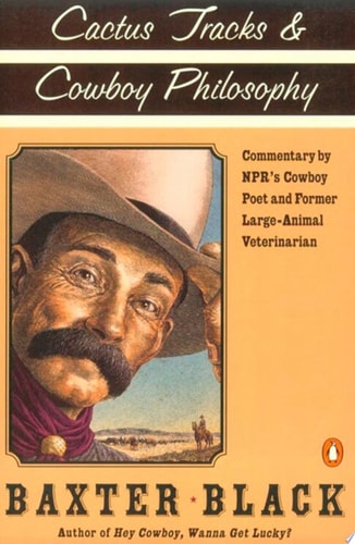 Cactus Tracks and Cowboy Philosophy: Commentary by NPR's Cowboy Poet and Former Large-Animal Veterinarian