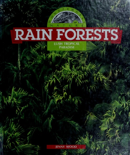 Rain Forests: Lush Tropical Paradise (Wonderworks of Nature)