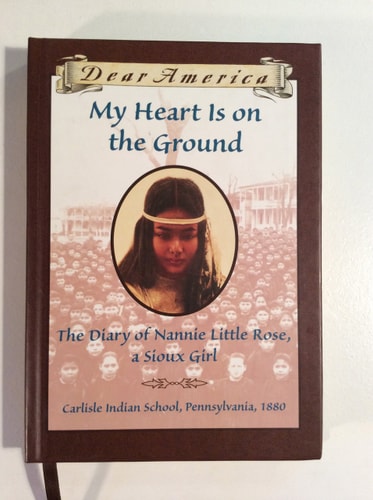 My Heart is on the Ground The Diary of Nannie Little Rose, a Sioux Girl