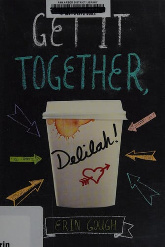 Get It Together, Delilah!: (Young Adult Novels for Teens, Books about Female Friendship, Funny Books)