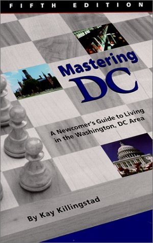 Mastering DC : A Newcomer's Guide to Living in the Washington, DC Area