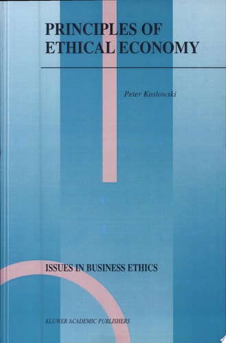 Principles of Ethical Economy (Issues in Business Ethics)