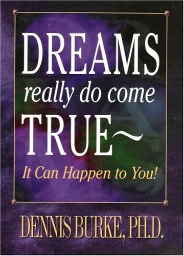 Dreams Really Do Come True: It Can Happen to You!