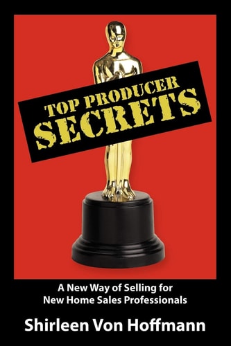 Top Producer Secrets: A New Way of Selling for New Home Sales Professionals