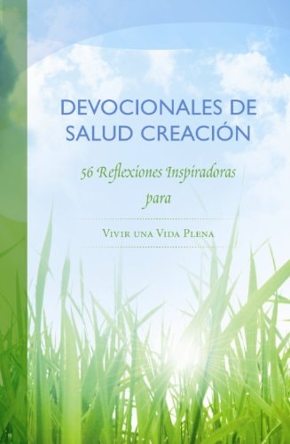 Devocionales de Salud Creacion 56 Reflexiones Inspiradoras para Vivir Una Vida Plena (CREATION Health Devotional) (Spanish Edition) (AdventHealth Press)