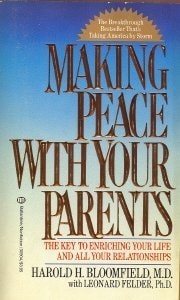 Making Peace With Your Parents: The Key to Enriching Your Life and All Your Relationships