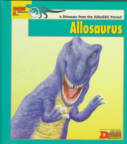 Looking At... Allosaurus: A Dinosaur from the Jurassic Period (The New Dinosaur Collection)