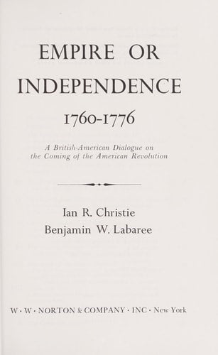Empire or ndependence, 1760-1776: A British-American dialogue on the coming of the American Revolution