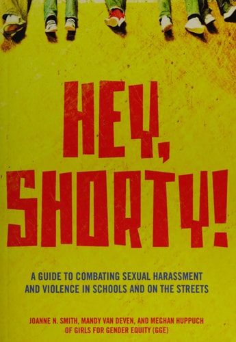 Hey, Shorty!: A Guide to Combating Sexual Harassment and Violence in Schools and on the Streets