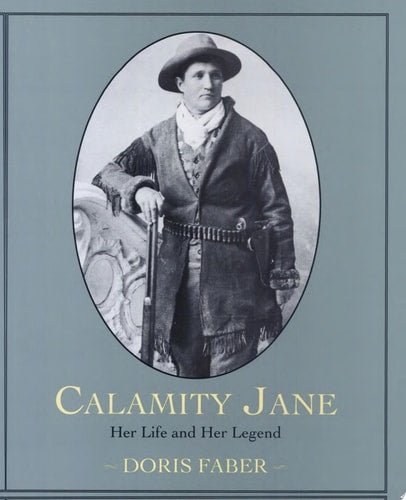 Calamity Jane: Her Life and Her Legend