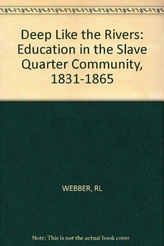 Deep like the rivers: Education in the slave quarter community, 1831-1865