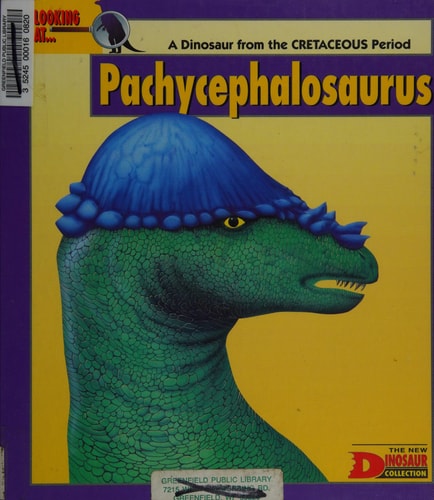 Looking At...Pachycephalosaurus: A Dinosaur from the Cretaceous Period (New Dinosaur Collection)