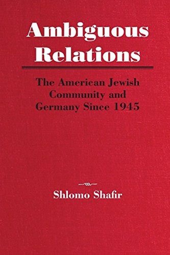 Ambiguous Relations: The American Jewish Community and Germany Since 1945 (Title Not in Series)
