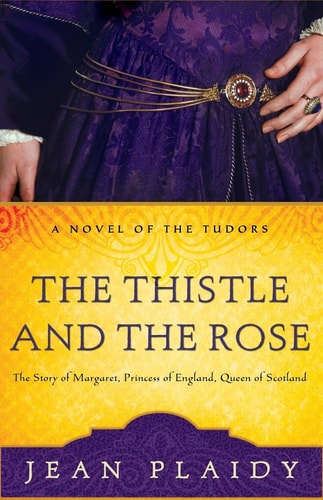 The Thistle and the Rose The Story of Margaret, Princess of England, Queen of Scotland