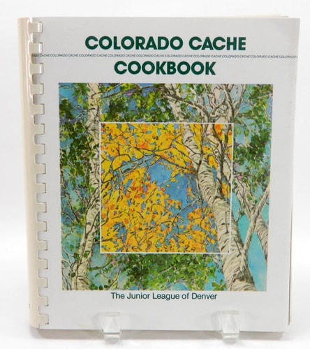 Colorado Cache: A Goldmine of Recipes from the Junior League of Denver
