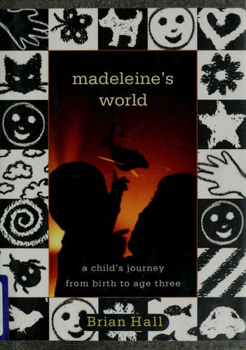 Madeleine's World: A Child's Journey from Birth to Age Three