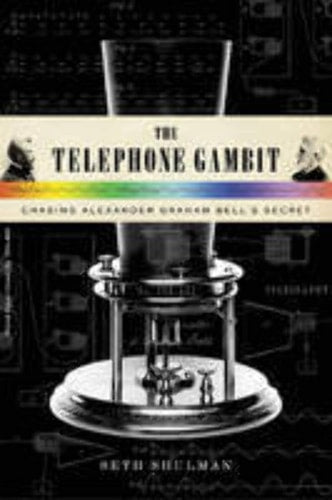 The Telephone Gambit Chasing Alexander Graham Bell's Secret